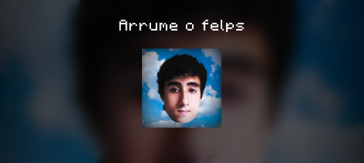 Arrume o Felps